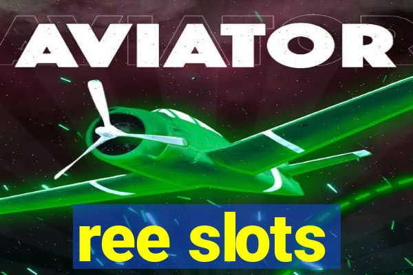 ree slots